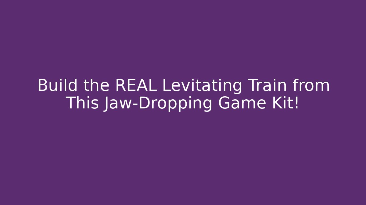 Build the REAL Levitating Train from This Jaw-Dropping Game Kit!