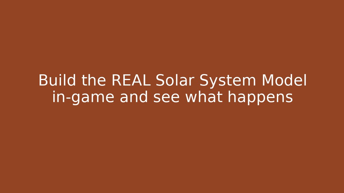 Build the REAL Solar System Model in-game and see what happens