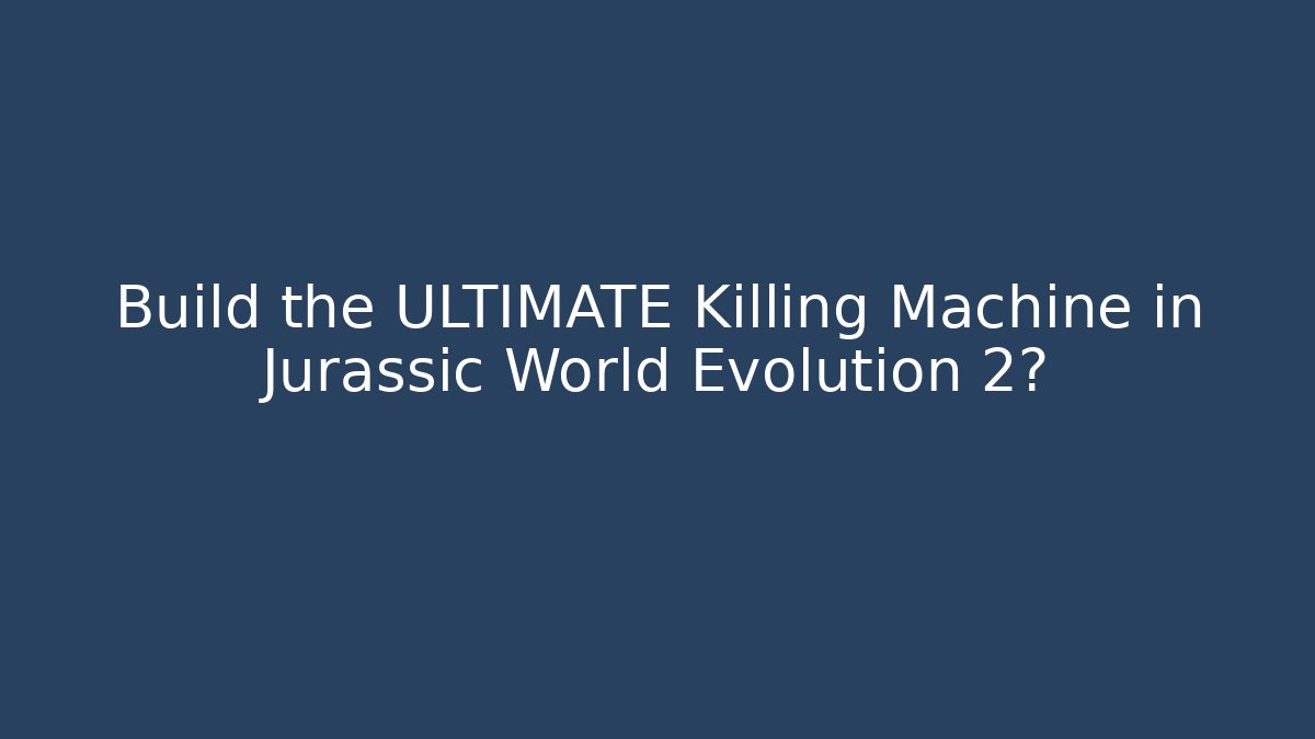 Build the ULTIMATE Killing Machine in Jurassic World Evolution 2? - Critter Realm