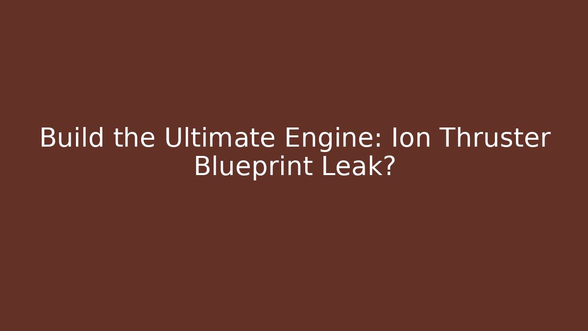 Build the Ultimate Engine: Ion Thruster Blueprint Leak? - Critter Realm