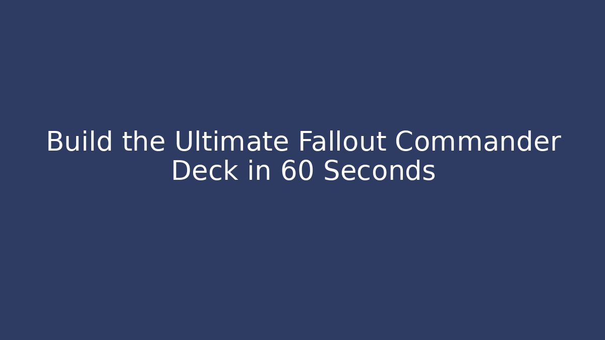 Build the Ultimate Fallout Commander Deck in 60 Seconds - Critter Realm