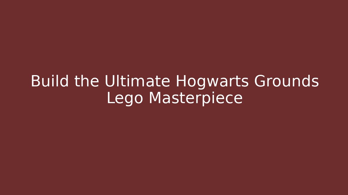 Build the Ultimate Hogwarts Grounds Lego Masterpiece - Critter Realm