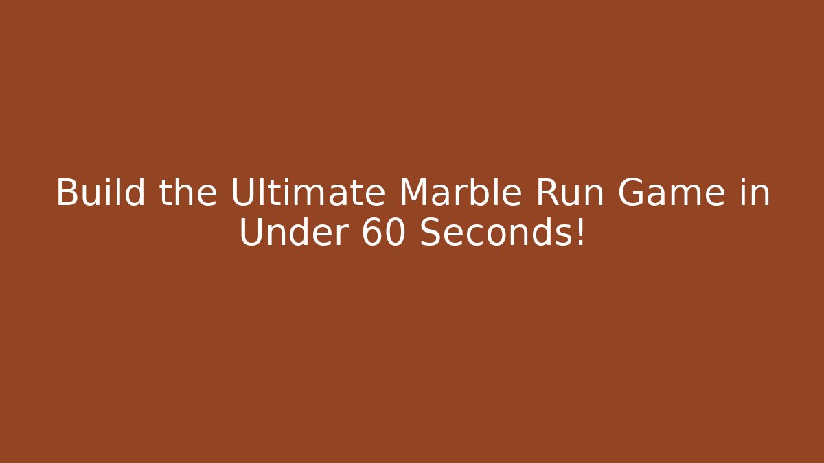 Build the Ultimate Marble Run Game in Under 60 Seconds!