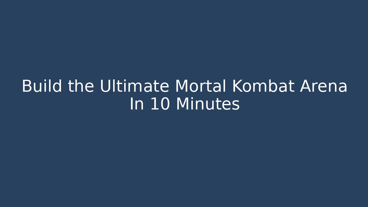 Build the Ultimate Mortal Kombat Arena In 10 Minutes