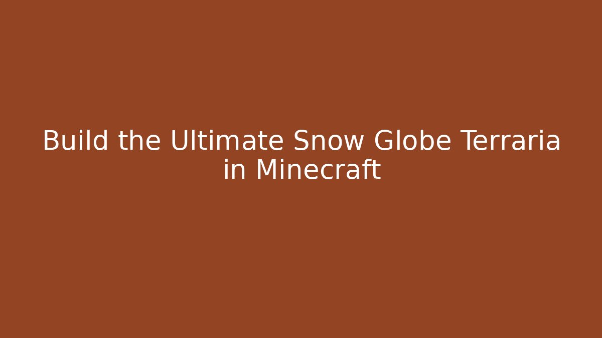 Build the Ultimate Snow Globe Terraria in Minecraft - Critter Realm