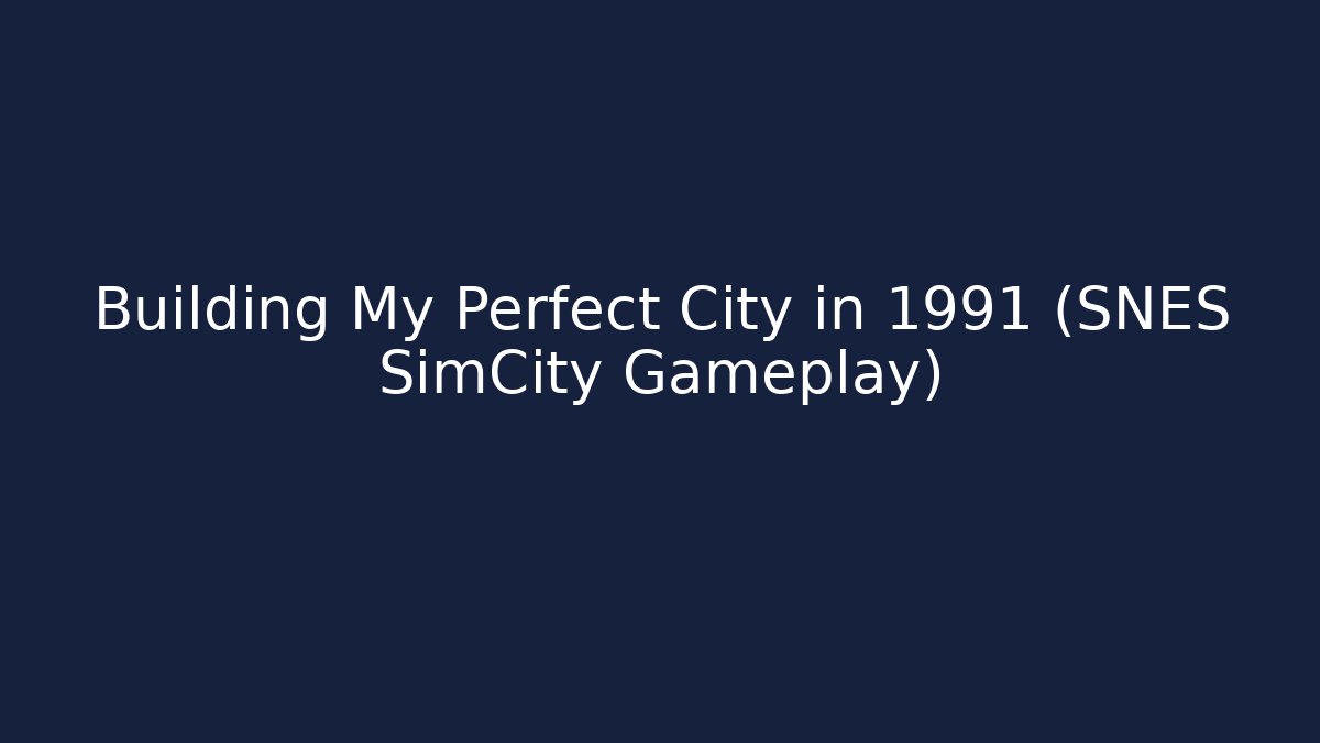 Building My Perfect City in 1991 (SNES SimCity Gameplay)
