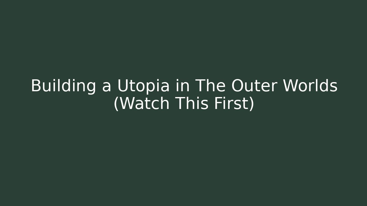 Building a Utopia in The Outer Worlds (Watch This First) - Critter Realm