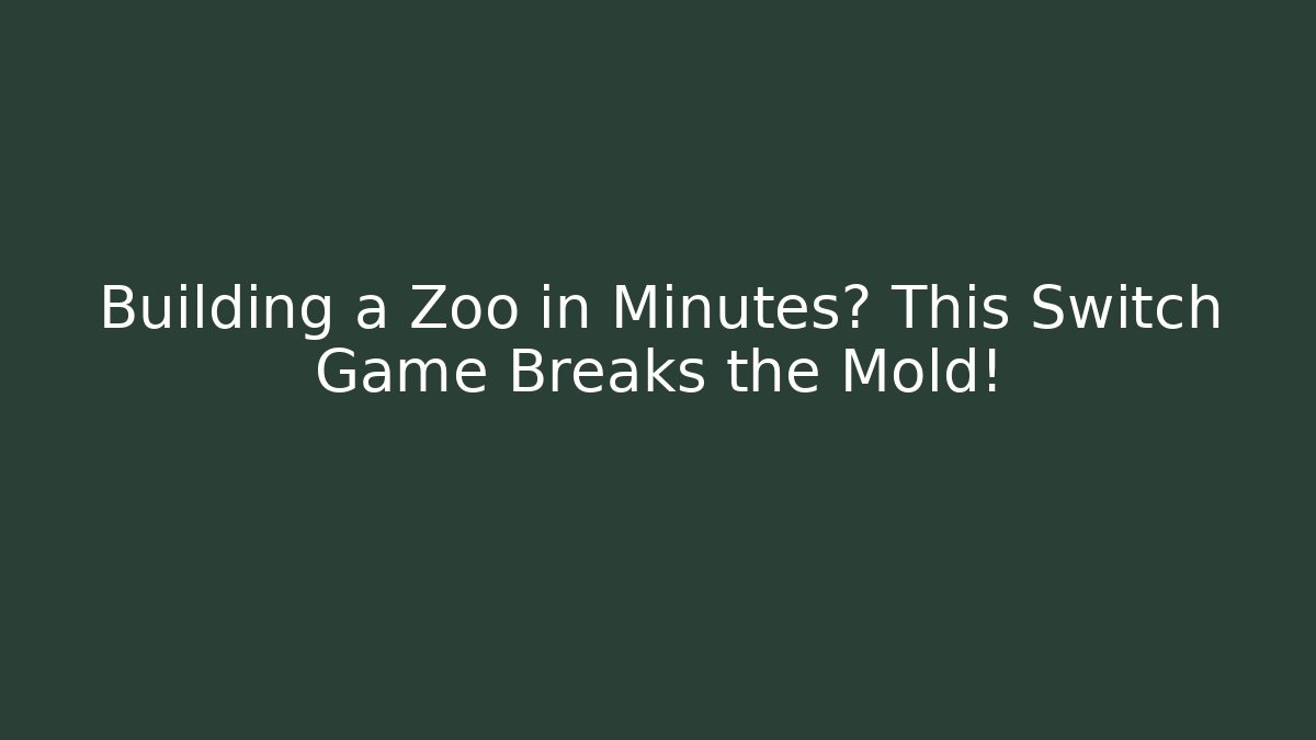 Building a Zoo in Minutes? This Switch Game Breaks the Mold!