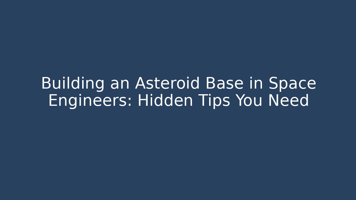 Building an Asteroid Base in Space Engineers: Hidden Tips You Need - Critter Realm