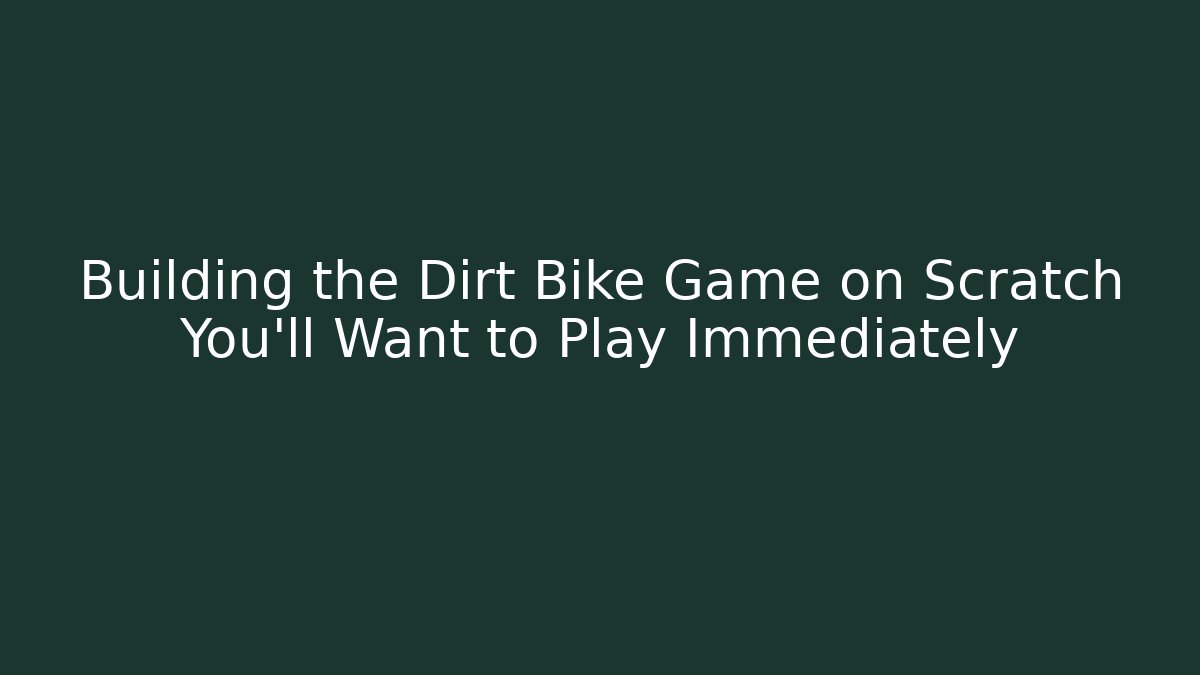 Building the Dirt Bike Game on Scratch You’ll Want to Play Immediately