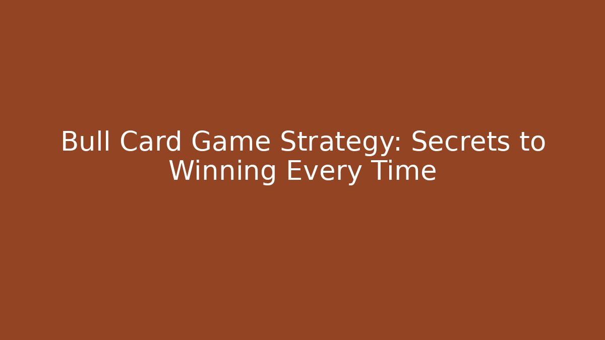 Bull Card Game Strategy: Secrets to Winning Every Time - Critter Realm