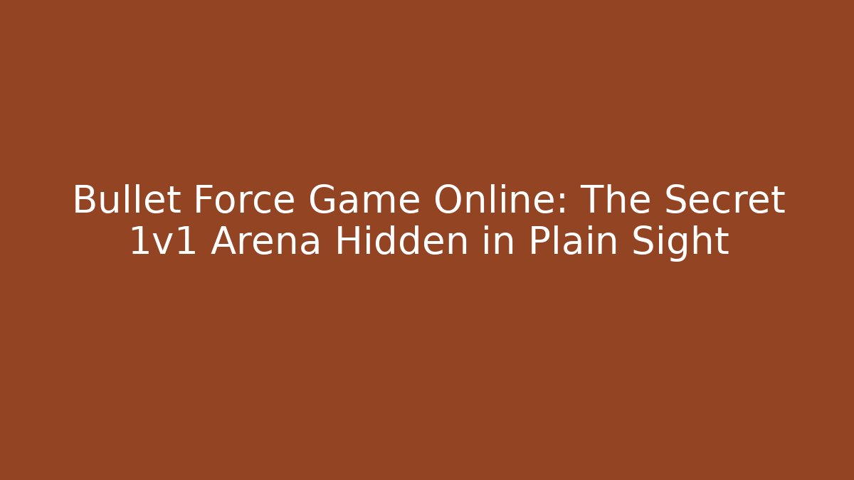 Bullet Force Game Online: The Secret 1v1 Arena Hidden in Plain Sight