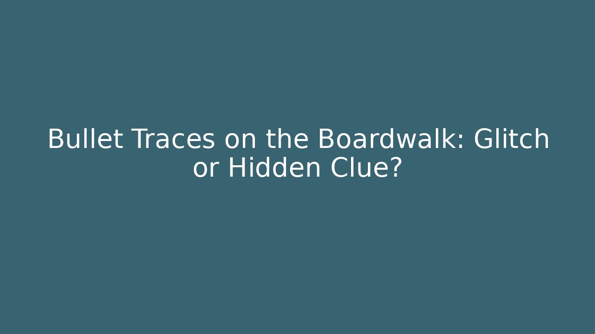 Bullet Traces on the Boardwalk: Glitch or Hidden Clue?