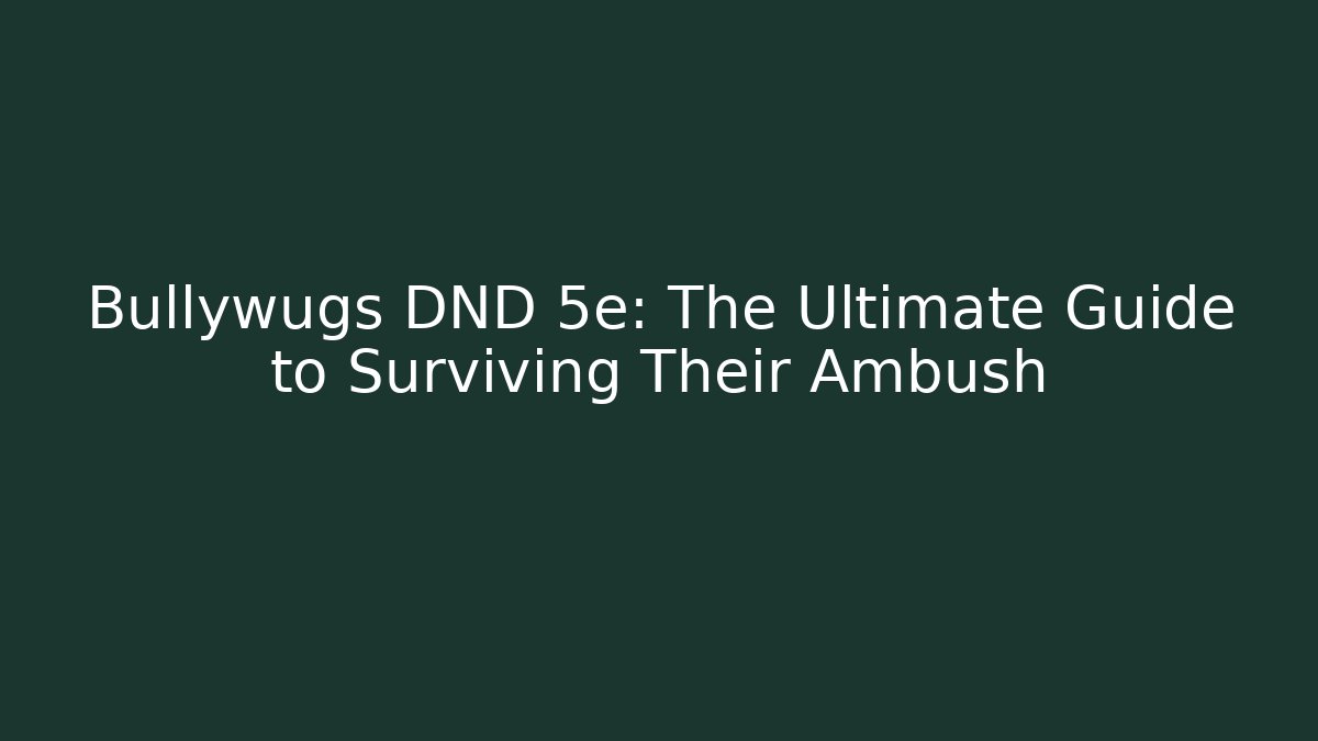 Bullywugs DND 5e: The Ultimate Guide to Surviving Their Ambush
