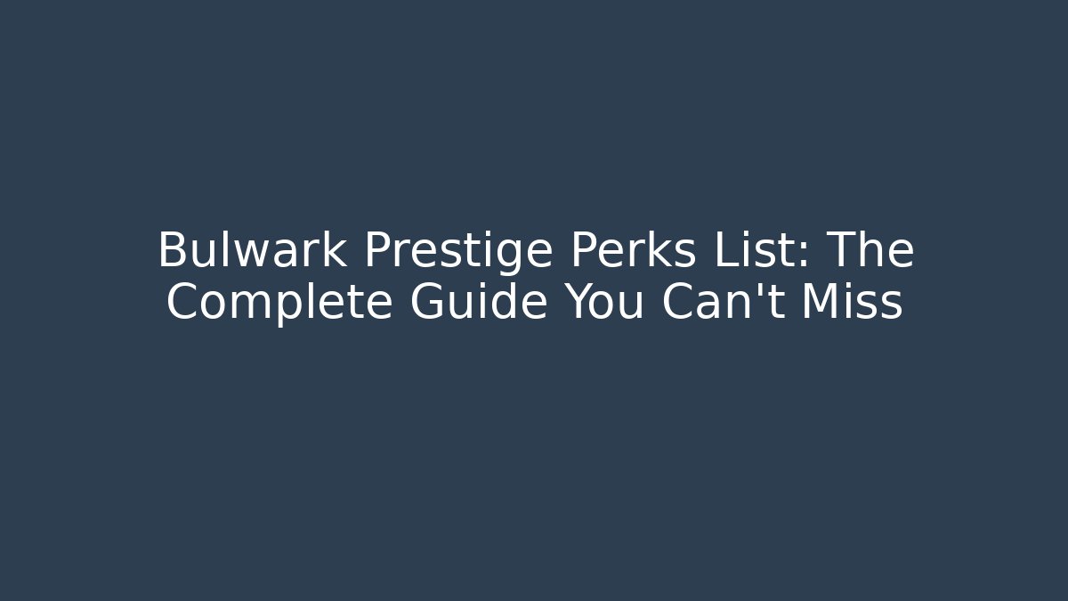 Bulwark Prestige Perks List: The Complete Guide You Can't Miss