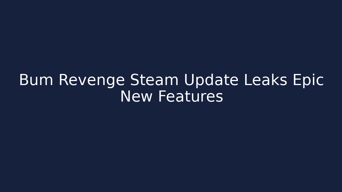 Bum Revenge Steam Update Leaks Epic New Features