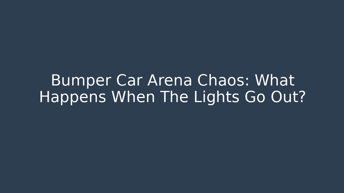 Bumper Car Arena Chaos: What Happens When The Lights Go Out?