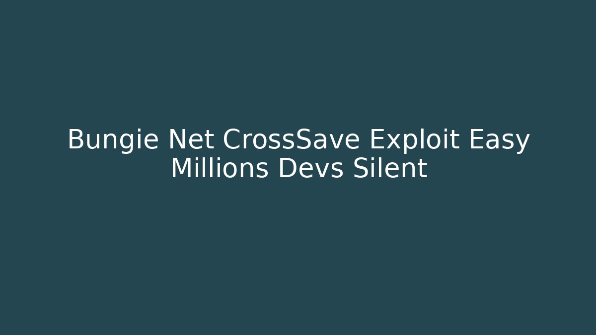 Bungie Net CrossSave Exploit Easy Millions Devs Silent