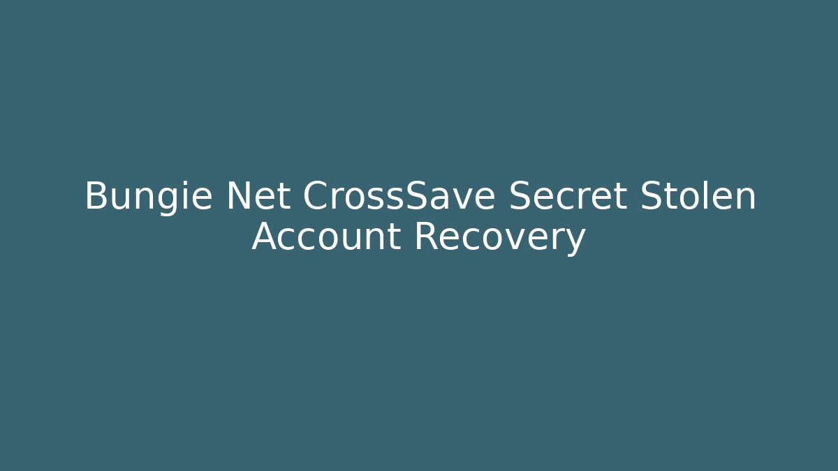 Bungie Net CrossSave Secret Stolen Account Recovery - Critter Realm