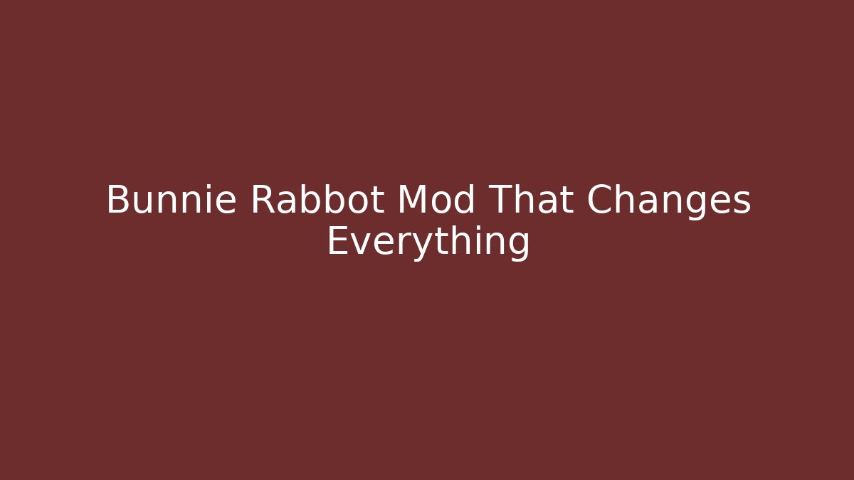 Bunnie Rabbot Mod That Changes Everything