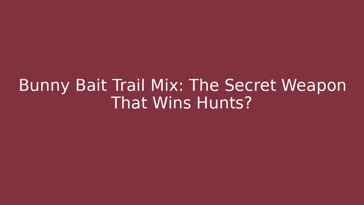 Bunny Bait Trail Mix: The Secret Weapon That Wins Hunts?