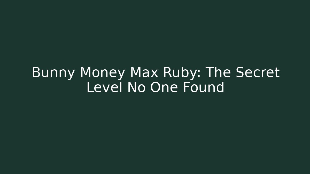 Bunny Money Max Ruby: The Secret Level No One Found - Critter Realm