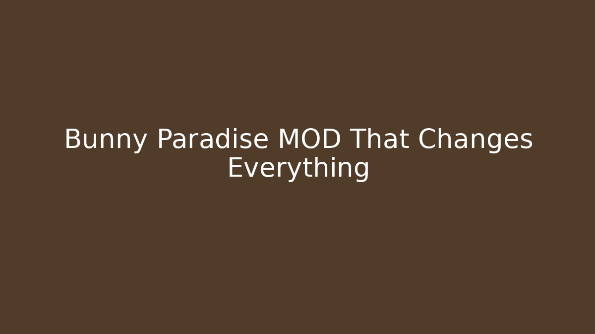 Bunny Paradise MOD That Changes Everything