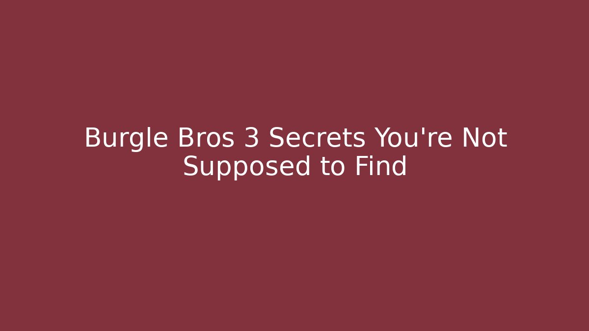 Burgle Bros 3 Secrets You’re Not Supposed to Find