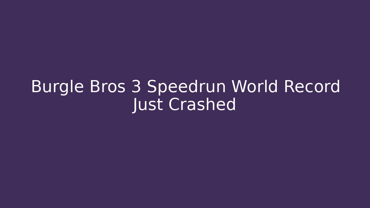 Burgle Bros 3 Speedrun World Record Just Crashed