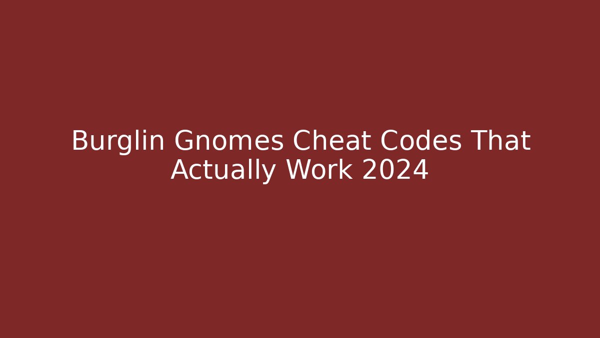 Burglin Gnomes Cheat Codes That Actually Work 2024