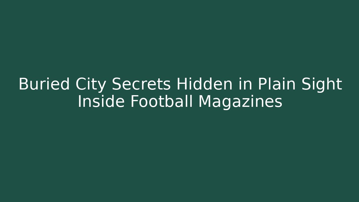 Buried City Secrets Hidden in Plain Sight Inside Football Magazines