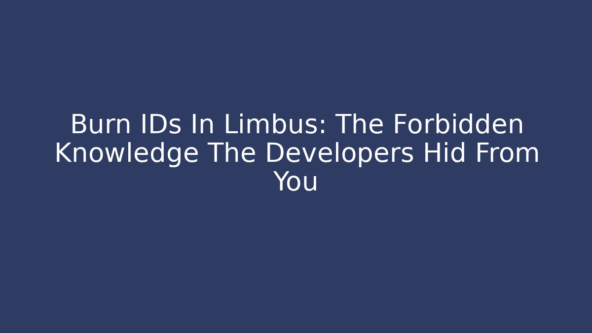 Burn IDs In Limbus: The Forbidden Knowledge The Developers Hid From You