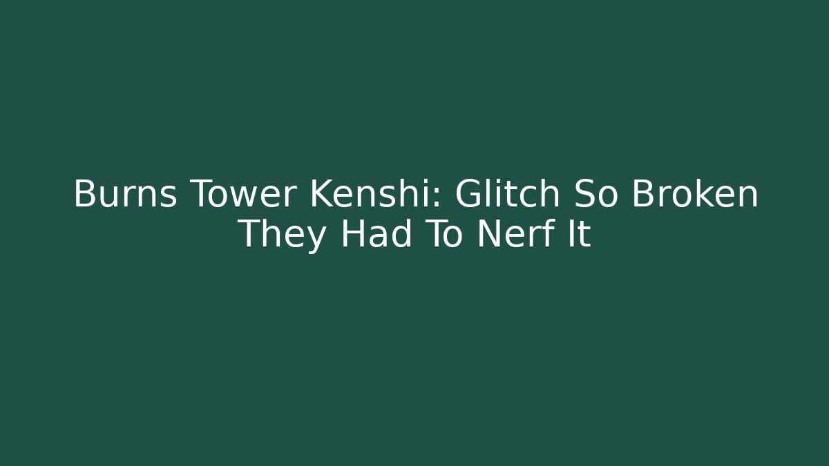 Burns Tower Kenshi: Glitch So Broken They Had To Nerf It