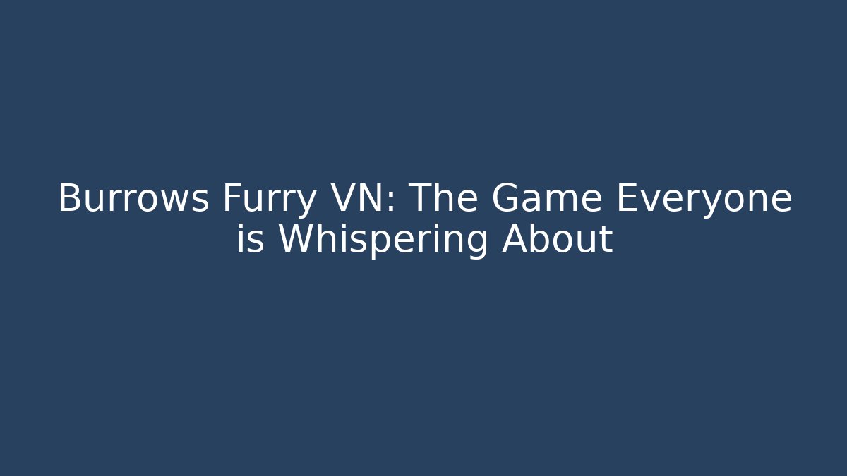 Burrows Furry VN: The Game Everyone is Whispering About