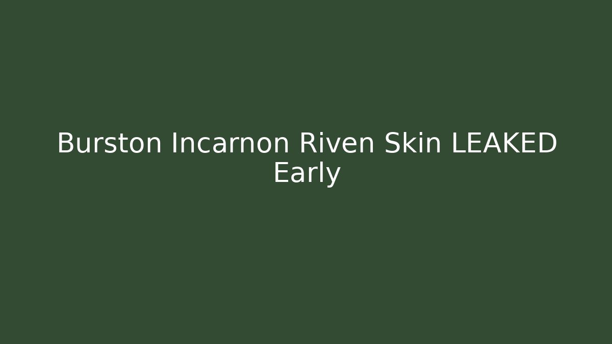 Burston Incarnon Riven Skin LEAKED Early - Critter Realm