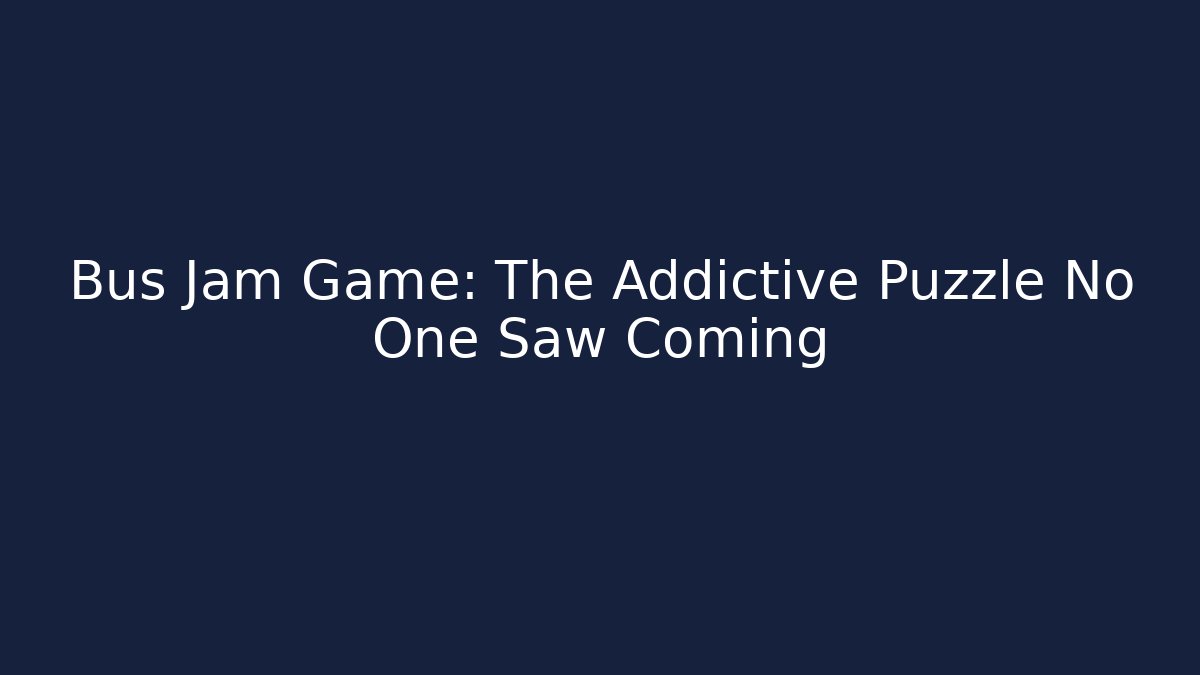 Bus Jam Game: The Addictive Puzzle No One Saw Coming