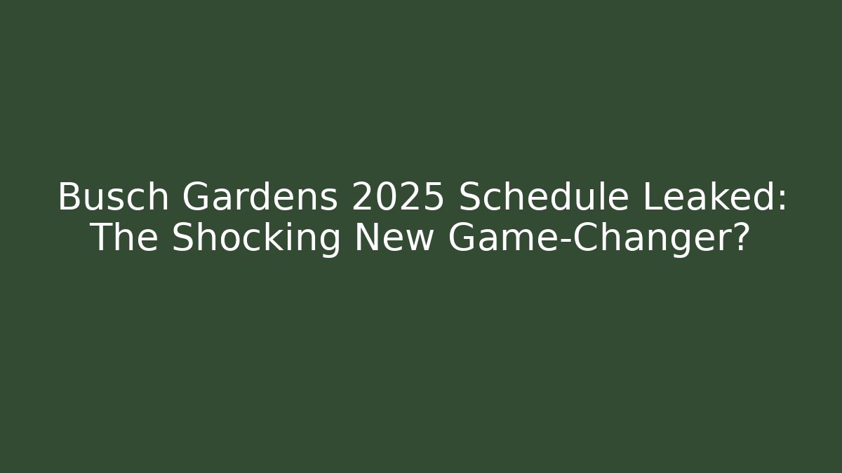 Busch Gardens 2025 Schedule Leaked: The Shocking New Game-Changer?