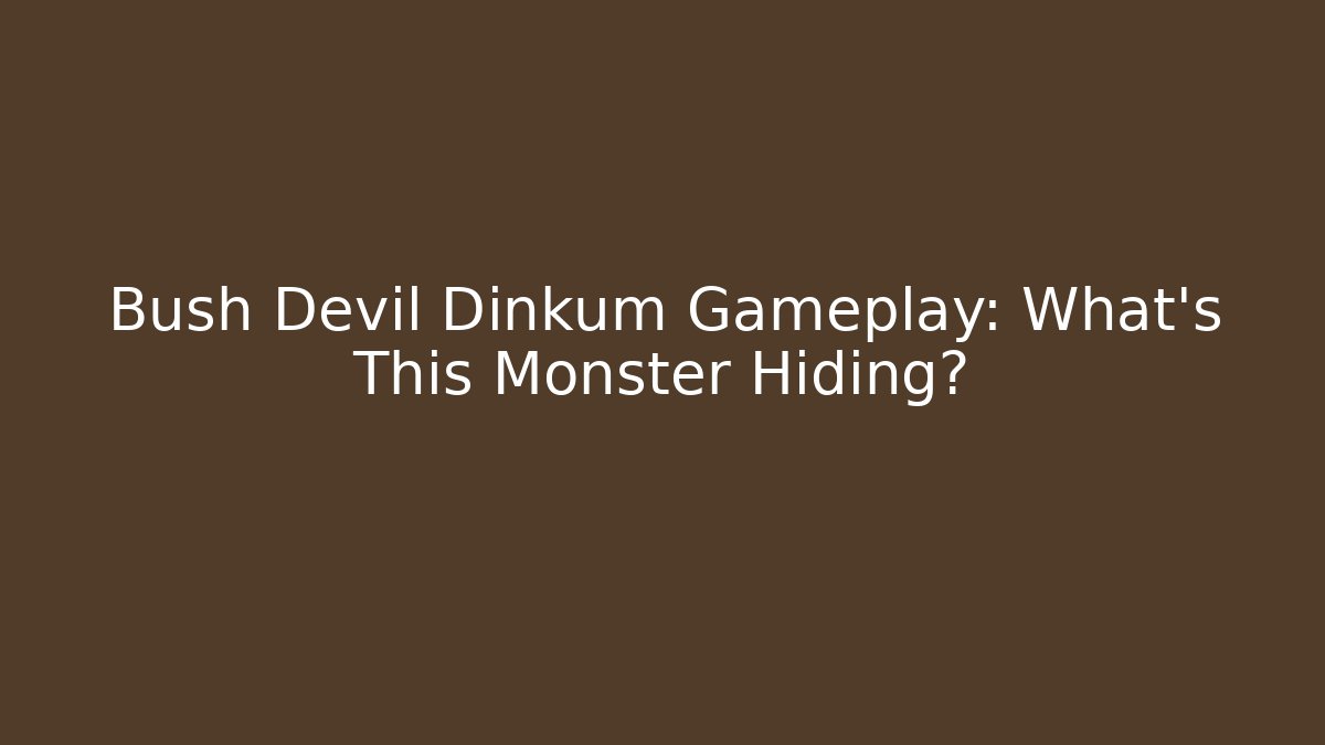 Bush Devil Dinkum Gameplay: What's This Monster Hiding?