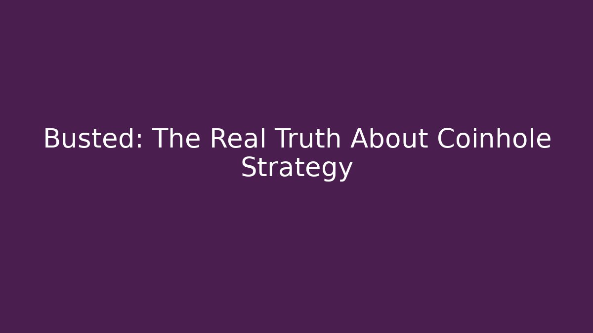 Busted: The Real Truth About Coinhole Strategy - Critter Realm