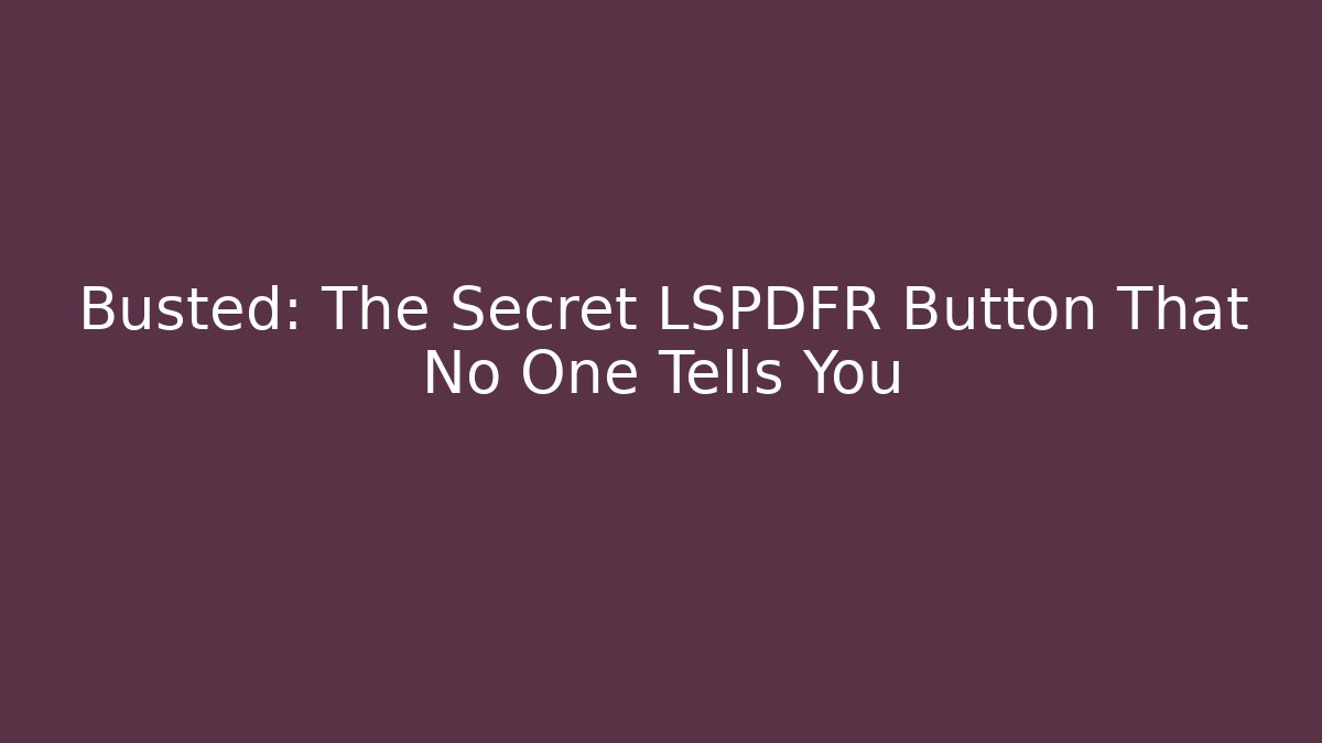 Busted: The Secret LSPDFR Button That No One Tells You - Critter Realm