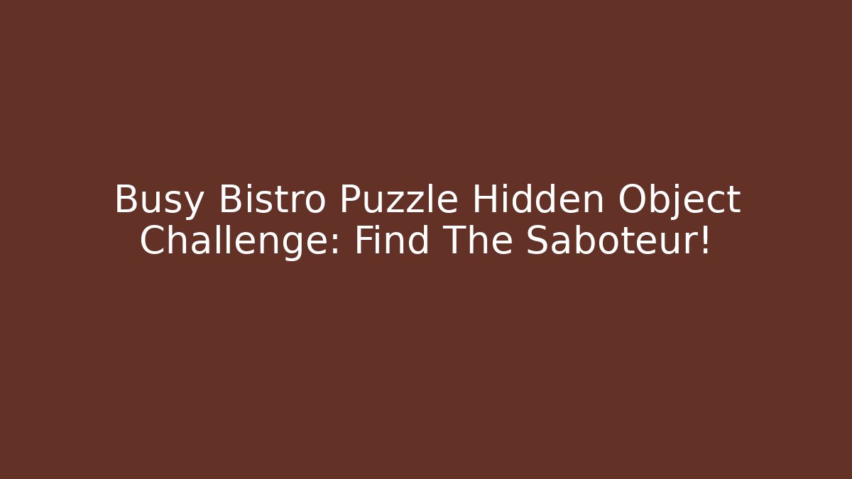 Busy Bistro Puzzle Hidden Object Challenge: Find The Saboteur!