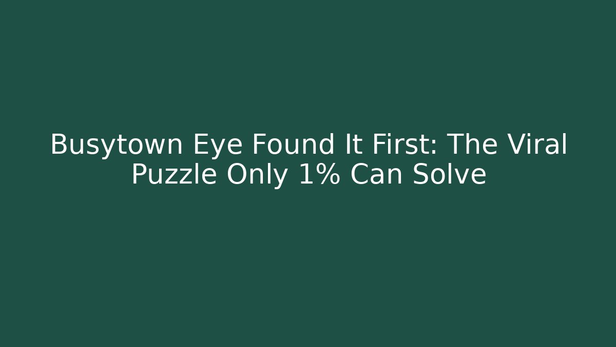 Busytown Eye Found It First: The Viral Puzzle Only 1% Can Solve