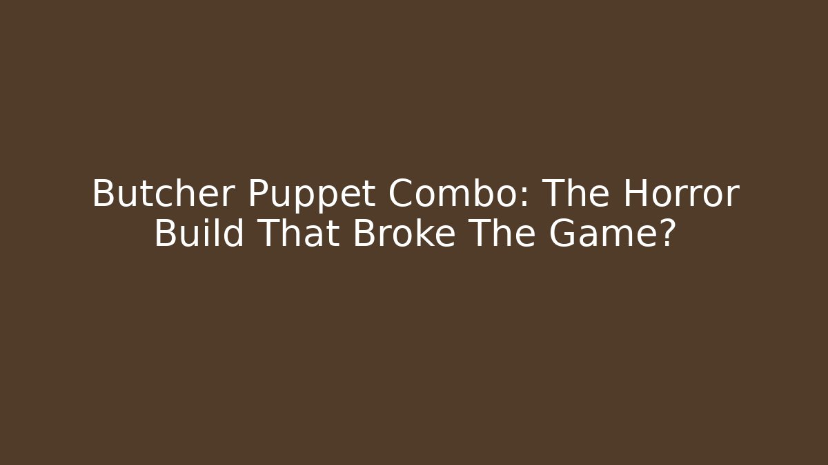 Butcher Puppet Combo: The Horror Build That Broke The Game?