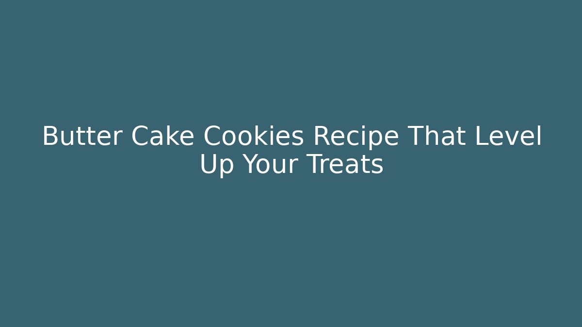 Butter Cake Cookies Recipe That Level Up Your Treats