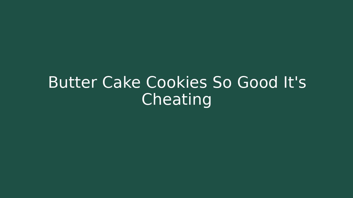Butter Cake Cookies So Good It's Cheating