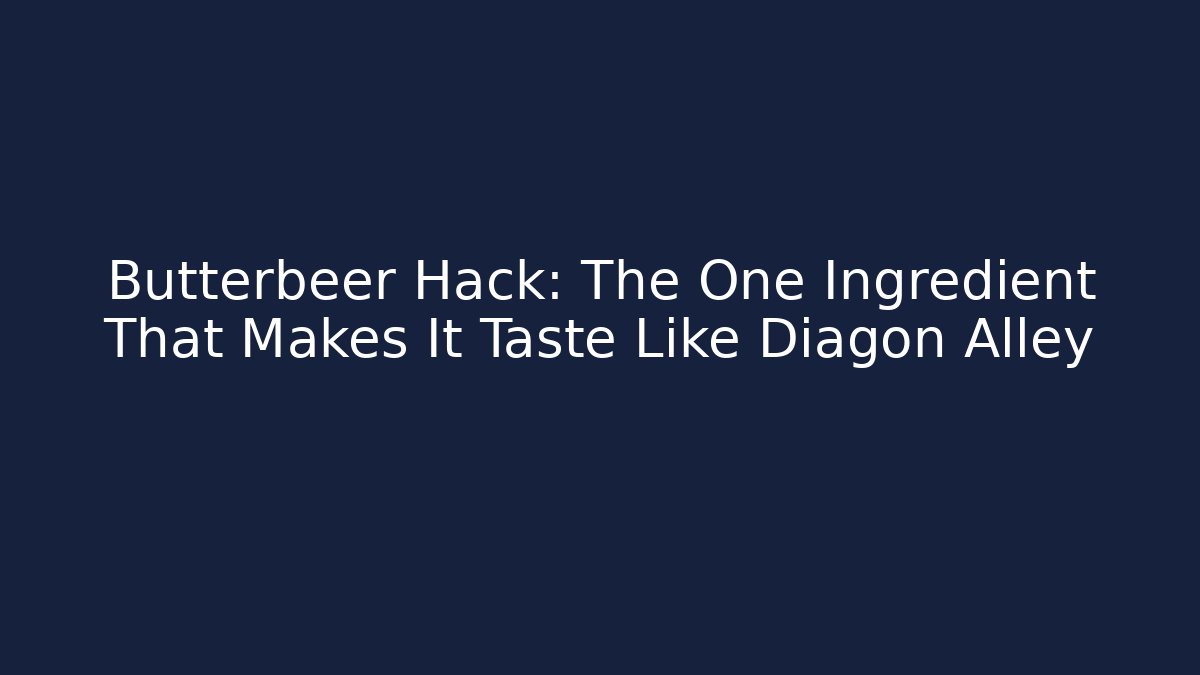 Butterbeer Hack: The One Ingredient That Makes It Taste Like Diagon Alley
