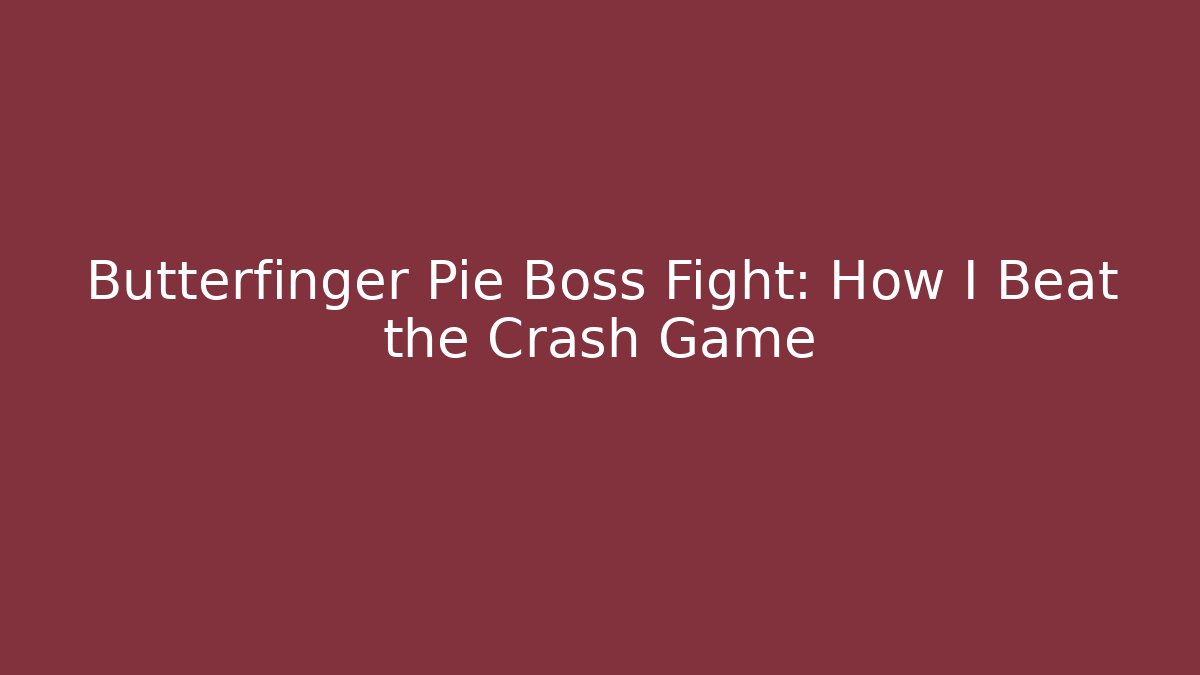 Butterfinger Pie Boss Fight: How I Beat the Crash Game