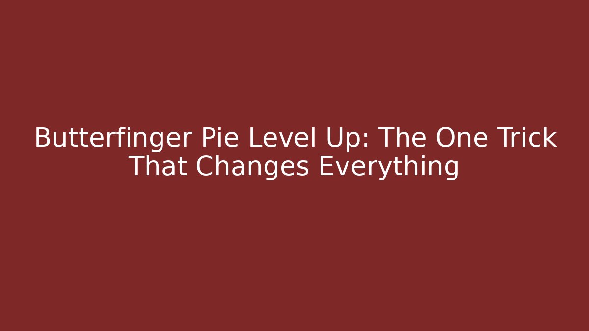 Butterfinger Pie Level Up: The One Trick That Changes Everything - Critter Realm