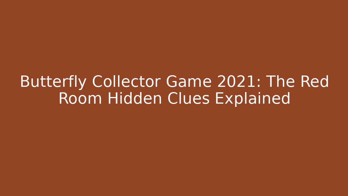 Butterfly Collector Game 2021: The Red Room Hidden Clues Explained