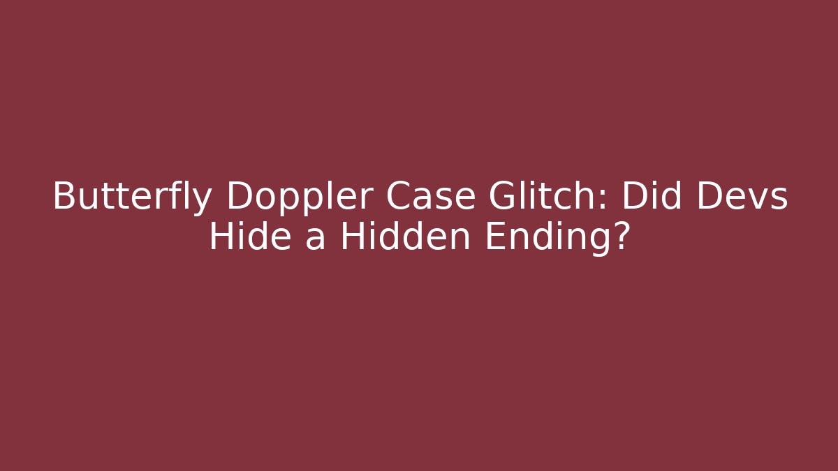 Butterfly Doppler Case Glitch: Did Devs Hide a Hidden Ending? - Critter Realm